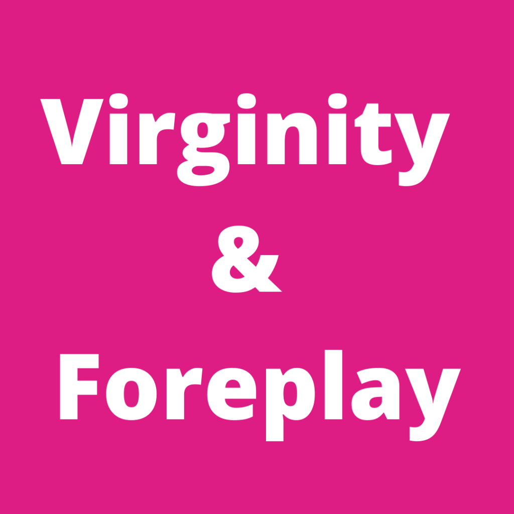 The F-Word: Virginity & Foreplay