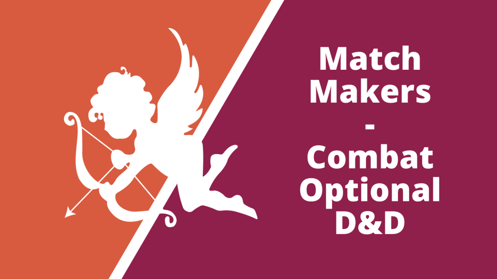Matchmakers – a combat optional D&D season